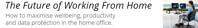 The Future of Working From Home: How to maximise wellbeing, productivity and data protection in the home office.